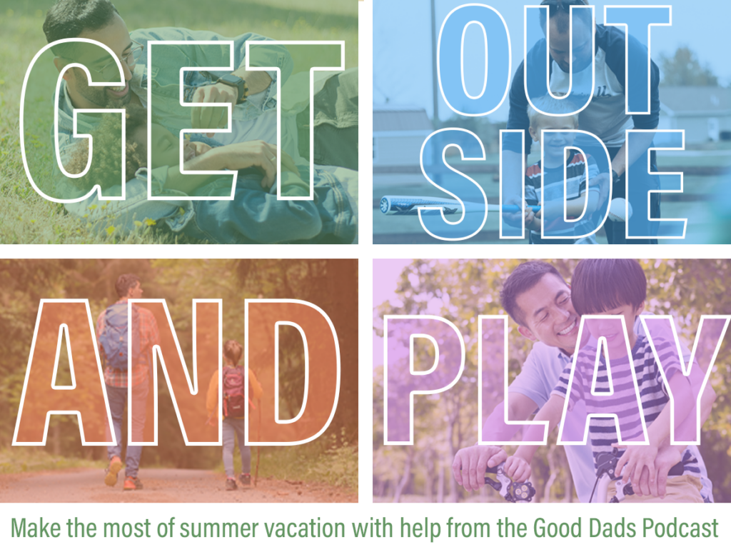 Get Outside and Play Graphic - tune into the Good Dads Podcast